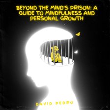 Imagen de portada para Beyond the Mind's Prison: A Guide to Mindfulness and Personal Growth