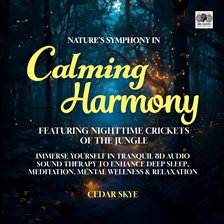 Cover image for Nature's Symphony in Calming Harmony Featuring Nighttime Crickets of the Jungle