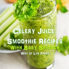 Cover image for Celery Juice Smoothie Recipes With Baby Spinach