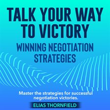 Cover image for Talk Your Way to Victory: Winning Negotiation Strategies