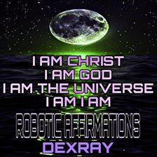 Imagen de portada para Robotic Affirmations: I Am Christ - I Am God - I Am the Universe - I Am I Am