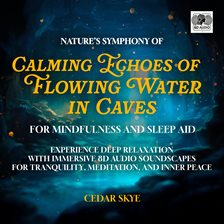 Cover image for Nature's Symphony of Calming Echoes of Flowing Water in Caves for Mindfulness and Sleep Aid