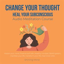Cover image for Change Your Thought, Heal Your Subconscious Audio Meditation Course