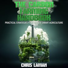 Cover image for The Carbon Farming Handbook, Practical Strategies for Climate-Smart Agriculture
