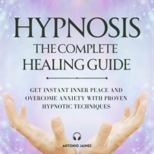 Cover image for Hypnosis: The Complete Healing Guide