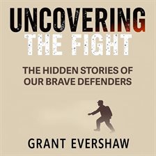 Cover image for Uncovering the Fight: The Hidden Stories of Our Brave Defenders