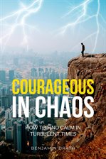 Cover image for Courageous in Chaos: How to Find Calm in Turbulent Times