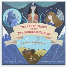 Cover image for The Frost Giants & The Sunbeam Fairies: A Swiss Fairytale