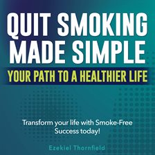 Cover image for Quit Smoking Made Simple: Your Path to a Healthier Life