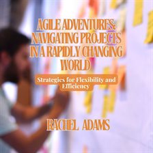 Cover image for Agile Adventures: Navigating Projects in a Rapidly Changing World