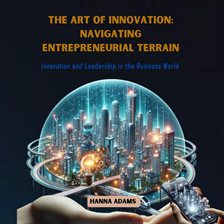 Cover image for The Art of Innovation: Navigating Entrepreneurial Terrain