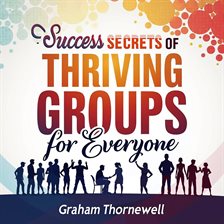 Cover image for Success Secrets of Thriving Groups for Everyone