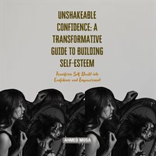 Cover image for Unshakeable Confidence: A Transformative Guide to Building Self-Esteem