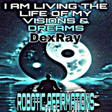 Cover image for Robotic Affirmations: I Am Living the Life of My Visions & Dreams