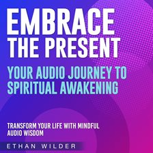 Cover image for Embrace the Present: Your Journey to Spiritual Awakening