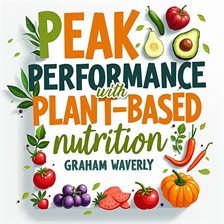 Cover image for Peak Performance With Plant-based Nutrition: Your Ultimate Guide