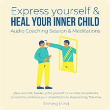 Cover image for Express Yourself & Heal Your Inner Child Audio Coaching Session & Meditations
