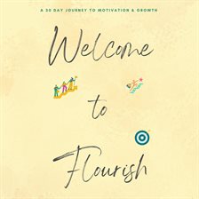 Cover image for Welcome to Flourish: A 30-Day Journey to Motivation and Growth