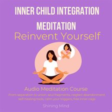 Cover image for Inner Child Integration Meditation Reinvent Yourself Audio Meditation Course