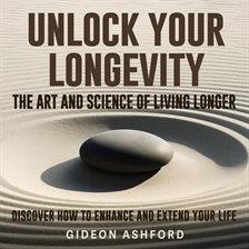 Cover image for Unlock Your Longevity: The Art and Science of Living Longer