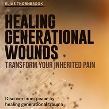 Cover image for Healing Generational Wounds: Transform Your Inherited Pain