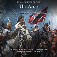 Cover image for The Army of Northern Virginia: The History of the Most Famous Confederate Army during the American C