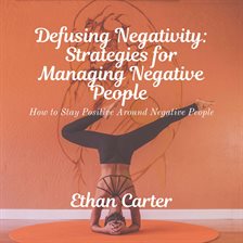 Cover image for Defusing Negativity: Strategies for Managing Negative People