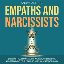 Imagen de portada para Empaths and Narcissists: Breaking Free From Gaslighting, Narcissistic Abuse, and Reclaiming Your Pow