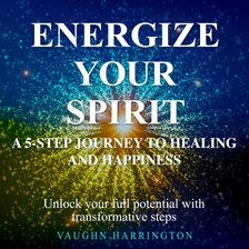 Cover image for Energize Your Spirit: A 5-Step Journey to Healing and Happiness