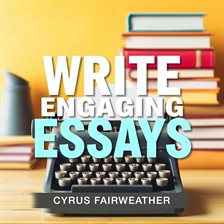 Cover image for Write Engaging Essays: Simple Steps to Captivate Your Audience