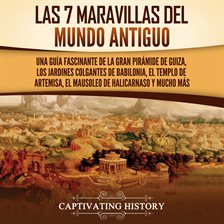 Cover image for Las 7 maravillas del mundo antiguo: Una guía fascinante de la Gran Pirámide de Guiza, los Jardine