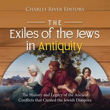 Cover image for The Exiles of the Jews in Antiquity: The History and Legacy of the Ancient Conflicts that Created th