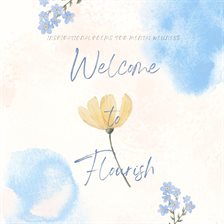 Cover image for Welcome to Flourish: Inspirational Poems for Mental Wellness