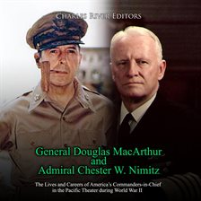 Cover image for General Douglas MacArthur and Admiral Chester W. Nimitz: The Lives and Careers of America's Comma