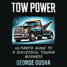 Cover image for Tow Power: Ultimate Guide to a Successful Towing Business