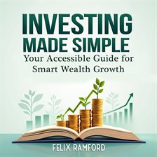 Cover image for Investing Made Simple: Your Accessible Guide for Smart Wealth Growth