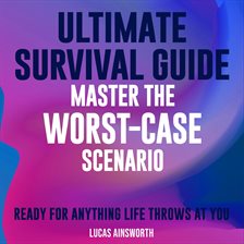 Cover image for Ultimate Survival Guide: Master the Worst-Case Scenario