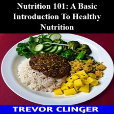 Cover image for Nutrition 101: A Basic Introduction to Healthy Nutrition