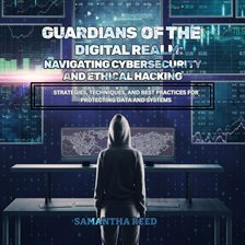 Imagen de portada para Guardians of the Digital Realm: Navigating Cybersecurity and Ethical Hacking