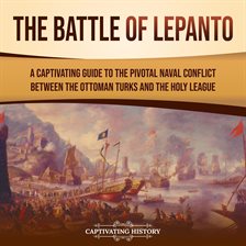 Cover image for Battle of Lepanto: A Captivating Guide to the Pivotal Naval Conflict between the Ottoman Turks an