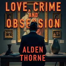 Cover image for Love, Crime, and Obsession: The Ultimate Art Heist