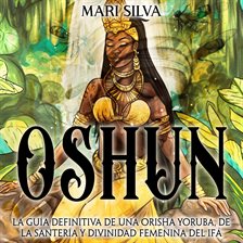 Cover image for Oshun: La guía definitiva de una orisha yoruba, de la santería y divinidad femenina del ifá