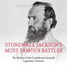 Cover image for Stonewall Jackson's Most Famous Battles: The History of the Confederate General's Legendary Victorie