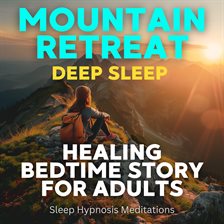 Cover image for Mountain Retreat Deep Sleep Healing Bedtime Story For Adults