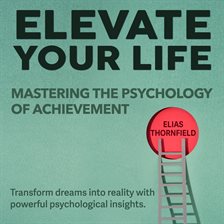 Cover image for Elevate Your Life: Mastering the Psychology of Achievement