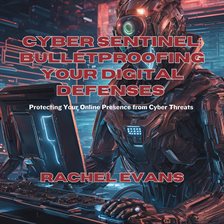 Imagen de portada para Cyber Sentinel: Bulletproofing Your Digital Defenses