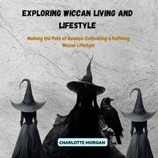 Cover image for Exploring Wiccan Living and Lifestyle