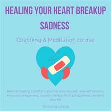 Cover image for Healing Your Heart Breakup Sadness Coaching & Meditation Course