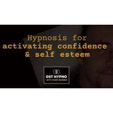 Cover image for Hypnosis for Activating Confidence and Self Esteem - Dst Hypno With Stu Newman