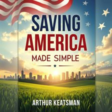 Cover image for Saving America Made Simple: 7 Steps to Reboot Democracy